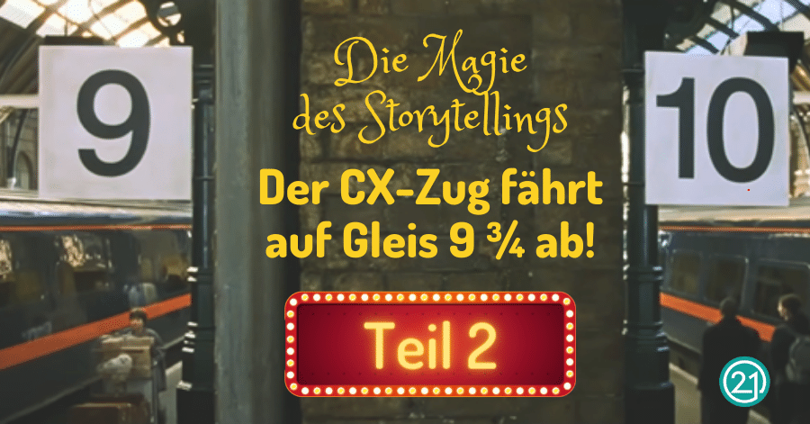 Teil 2: Die Magie des Storytellings: der CX-Zug fährt auf Gleis 9 ¾ ab!