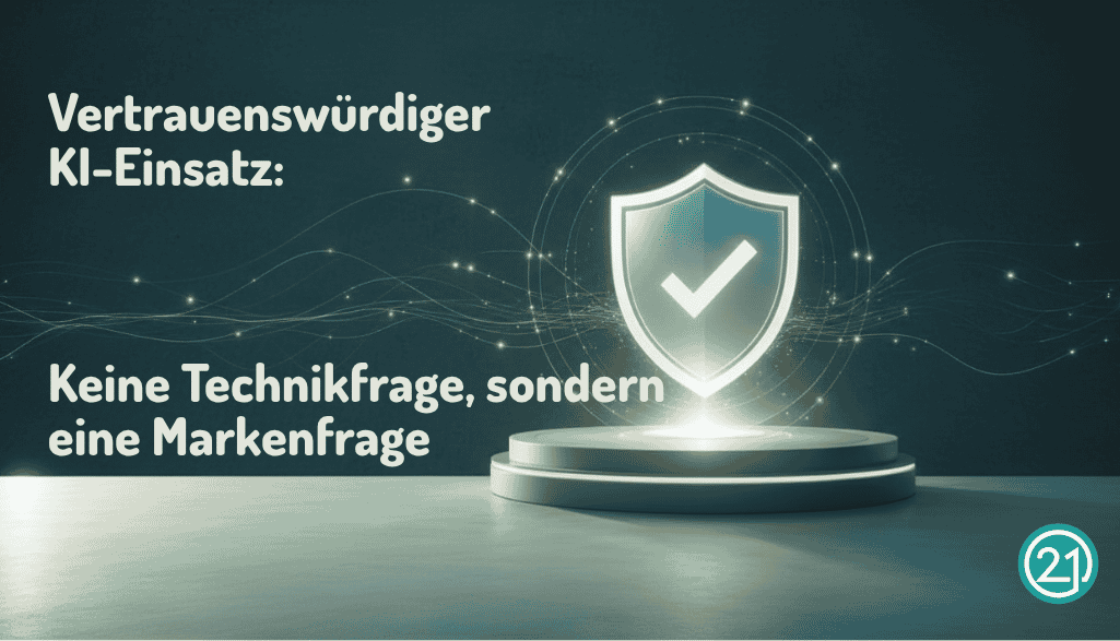 Vertrauenswürdiger KI-Einsatz ist keine Technikfrage, sondern eine Markenfrage